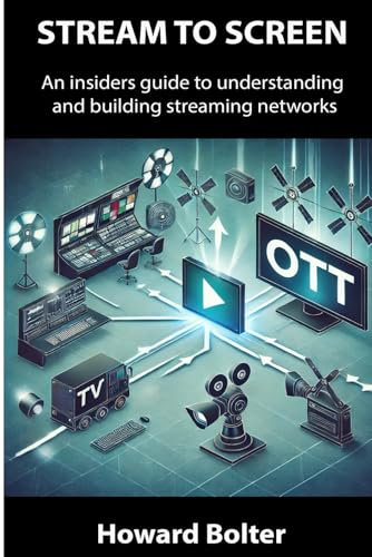 From Stream to Screen: An insider's guide to understanding and building streaming networks