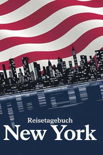 Reisetagebuch New York: New York Reise - Tagebuch zum Ausfüllen und selbst Gestalten - 110 Seiten, ca. A5 - Mein Reisetagebuch New York