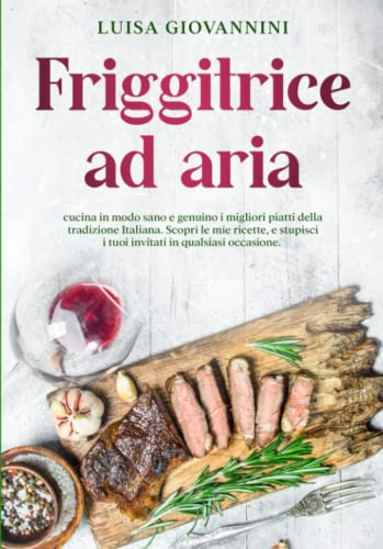 Friggitrice ad aria: cucina in modo sano e genuino i migliori piatti della tradizione Italiana. Scopri le mie ricette, e stupisci i tuoi invitati in qualsiasi occasione.