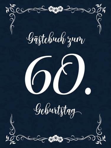 Gästebuch zum 60. Geburtstag: Eintragebuch Zum Hineinschreiben von Glückwünschen, Covermotiv Weiße Schreibschrift auf Dunkelblau