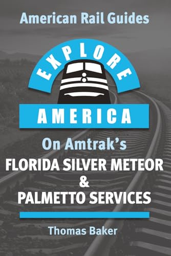 Explore America on Amtrak's Florida Silver Meteor & Palmetto Services: New York to Savannah & Miami by Train (American Rail Guides)