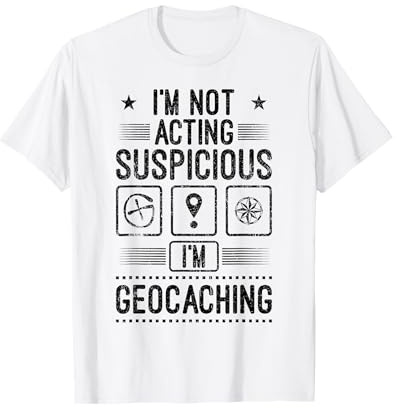 Ich bin Geocacher Geocaching Suspicious Geocaching Gift T-Shirt
