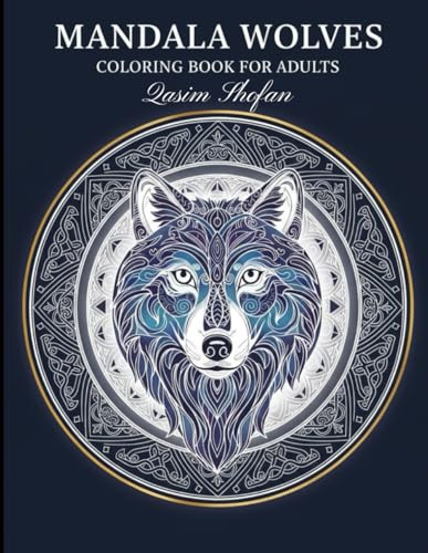 Mandala Wolves Coloring Book for Adults: Stress-Relief Wolf Designs with Intricate Mandala Patterns: A Relaxing Collection of Detailed Wolf Mandalas ... Focus, and Creative Coloring Therapy