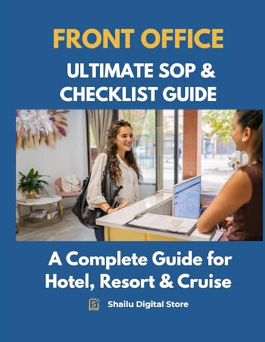 Ultimate Front Office SOP & Checklist Guide – 5-Star Hotel Standards: Complete SOPs, Checklists & Front Desk Excellence for 5-Star Hotels