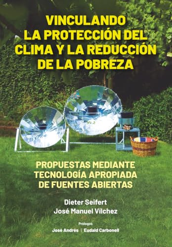 VINCULANDO LA PROTECCIÓN DEL CLIMA Y LA REDUCCIÓN DE LA POBREZA: PROPUESTAS MEDIANTE TECNOLOGIA APROPIADA DE FUENTES ABIERTAS