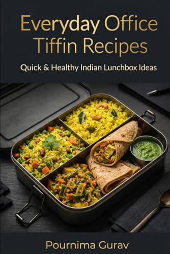 Everyday Office Tiffin Recipes: Quick & Healthy Indian Lunchbox Ideas