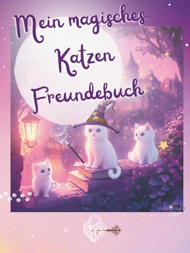 Mein magisches Katzen Freundebuch: Als wunderschöne Erinnerung und als Geschenk mit Zauberfragen für die Stärkung des Selbstwerts