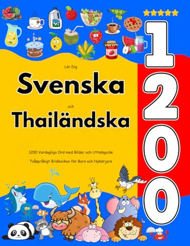 Lär Dig Svenska och Thailändska : 1200 Vardagliga Ord med Bilder och Uttalsguide: Tvåspråkigt Bildlexikon för Barn och Nybörjare