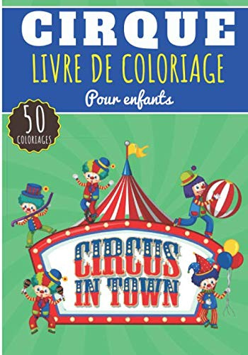 Livre de Coloriage Cirque: Pour Enfants Filles & Garçons | Livre Préscolaire 50 Pages et Dessins Uniques à Colorier sur Le Cirque, Le Chapiteau du ... et Dompteurs | Idéal Activité à la Maison.