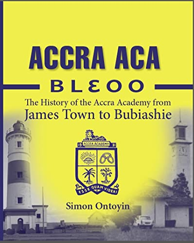 Accra Aca Bleoo: The History of the Accra Academy from James Town to Bubiashie (English Edition)