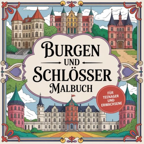 Burgen und Schlösser Malbuch für Teenager und Erwachsene mit 50 detailgetreuen Ausmalbildern in verschiedenen Schwierigkeitsstufen. Fördert die Kreativität, baut Stress ab und entspannt den Geist.