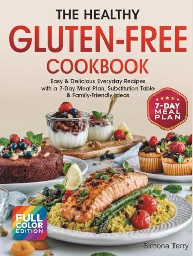 The Healthy Gluten-Free Cookbook: Easy & Delicious Everyday Recipes with a 7-Day Meal Plan, Substitution Table & Family-Friendly Ideas