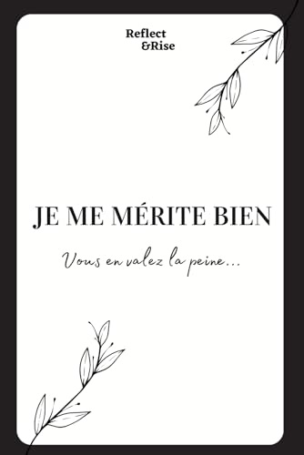 Je me Mérite Bien: S'Élever par l'Estime de Soi : Livre de Citations: Réflexions et Stratégies pour la Confiance, le Bien-être Émotionnel et les Relations Saines