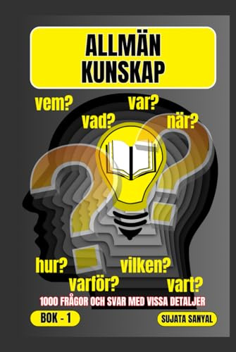 ALLMÄN KUNSKAP: BOK- 1, VAR?, NÄR?, VARFÖR?, VEM?, HUR?, VAD?, 1000 FRÅGOR OCH SVAR MED NÅGRA DETALJER: den här boken erbjuder en systematisk metod för lärande.
