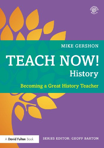 Teach Now! History: Becoming a Great History Teacher (English Edition)