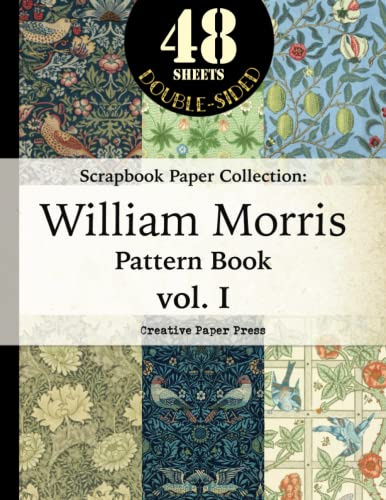 SCRAPBOOK PAPER COLLECTION: William Morris Pattern Book vol. I: [Large 8.5 x 11 inch, 48 Double-Sided Sheet Paper Pads] For Papercrafts, Junk Journals, Cut Out Collages, Card Making, Wrapping Paper