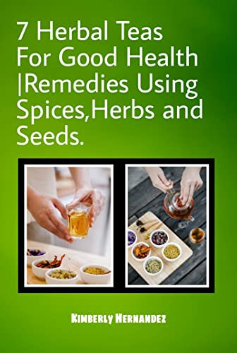 7 Herbal Teas For Good Health |Remedies Using Spices,Herbs and Seeds.