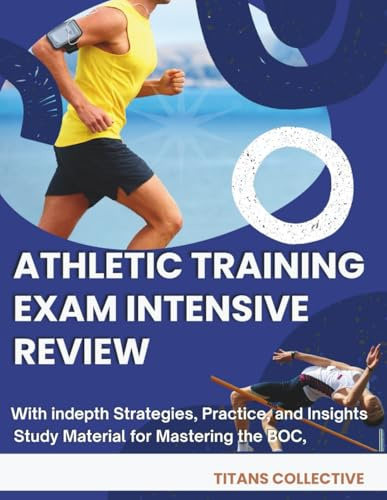 Athletic Training exam Intensive review: Study Material for Mastering the BOC, with indepth Strategies, Practice, and Insights