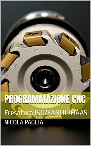 Programmazione CNC: Fresatura ISO/FANUC/HAAS