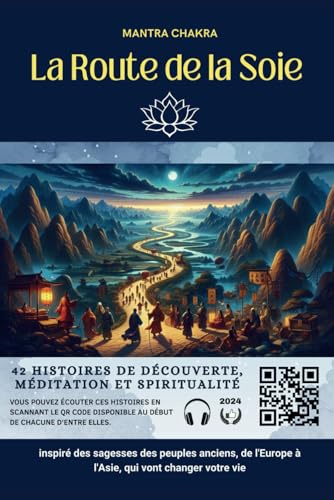La route de la soie: 42 histoires qui vous plonge dans un voyage fascinant à travers les différents prismes du sens caché de la vie(Découverte, Méditation, Développement personnel et éveil spirituel)