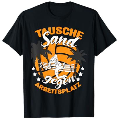 Beachvolleyball Tausche Sand gegen Arbeitsplatz T-Shirt