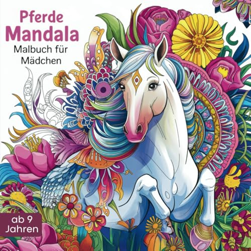Pferde Mandala Malbuch für Mädchen ab 9 Jahren: Kreatives Ausmalbuch mit wunderschönen Pferde Motiven - Pferdebuch zum Ausmalen, Entspannen und Achtsamkeit