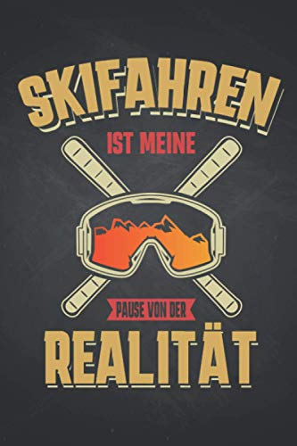 Skifahren ist meine Pause von der Realität: Ski URLAUBSTAGEBUCH | Format 6x9 (ca. DIN A5) | 120 Seiten Softcover | Reisetagebuch, Erlebnistagebuch ... für Wintersportlerin die gerne Party machen