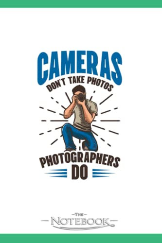 Photography Quotes Cameras Dont Take Photos Notebook: Journal Gift, 120 Pages, 6x9| Ideal For Journaling, Taking Notes Or Using As A Diary