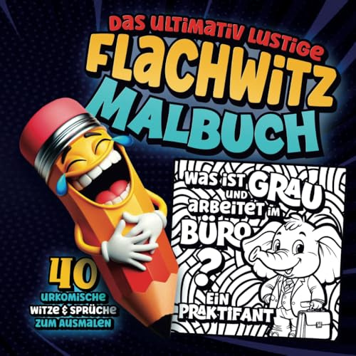 Das ultimativ lustige Flachwitz MALBUCH für Erwachsene: 40 lustige Sprüche und flache Witze zum Ausmalen, Lachen oder Verschenken im Flachwitze Ausmal Buch | Perfekt als Geschenk und zum selber Lachen