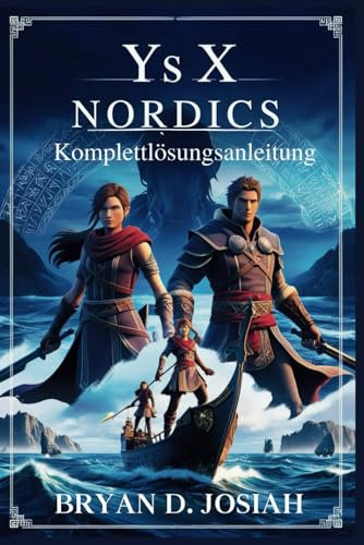 Ys X Nordics Komplettlösungsanleitung: Eine Geschichte über Abenteuer und den ewigen Kampf gegen die Griegler
