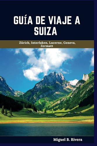 Guía de viaje a Suiza: Un recorrido a pie autoguiado para vivir experiencias satisfactorias durante una aventura por la Confederación Suiza (6 Paseos - 120 Paradas)