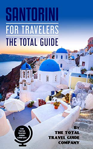 SANTORINI FOR TRAVELERS. The total guide: The comprehensive traveling guide for all your traveling needs. By THE TOTAL TRAVEL GUIDE COMPANY (EUROPE FOR TRAVELERS) (English Edition)