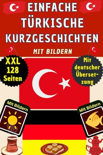 Türkische Kurzgeschichten mit Bildern - Türkisch Deutsch zweisprachig – Buch Türkisch lernen für Anfänger, Kinder und Erwachsene – Grundwortschatz und ... als visuelles Wörterbuch und Kinderbuch
