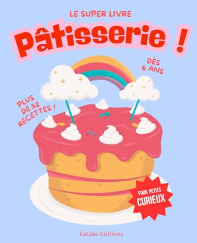 Le super livre de pâtisserie pour filles et garçons curieux: le cadeau génial pour initier les enfants à la cuisine dès 6 ans !