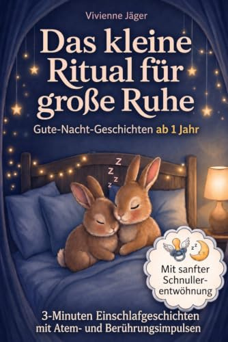 Das kleine Ritual für große Ruhe – Gute Nacht Geschichten ab 1 Jahr: 3-Minuten Einschlafgeschichten für Babys und Kleinkinder mit Atem- und ... von Geschichten zur Schnullerentwöhnung