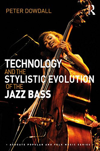 Technology and the Stylistic Evolution of the Jazz Bass (Ashgate Popular and Folk Music Series) (English Edition)