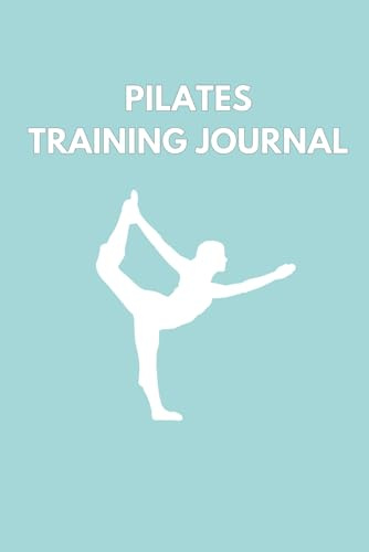 Pilates Training Journal and Mindset Logbook: Keep track of your pilates practice to improve skills and mindset
