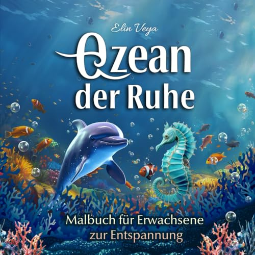 Ozean der Ruhe: Malbuch für Erwachsene zur Entspannung - 50 Ozeanszenen zum Träumen und Entspannen