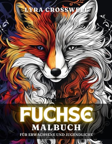 Füchse Malbuch – 50 Ausmalbilder für Erwachsene und Jugendliche: Eine märchenhafte Ausmalreise für Fuchs-Enthusiasten. (Tiere Malbücher)