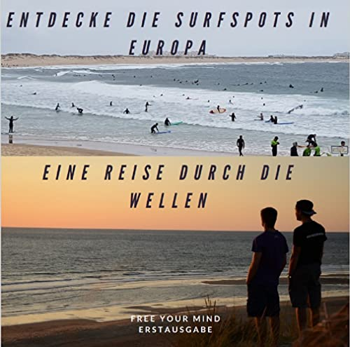 Entdecke die Surfspots in Europa: Eine Reise durch die Wellen: Eine Einführung in die Welt des europäischen Surfens mit all Ihren Facetten