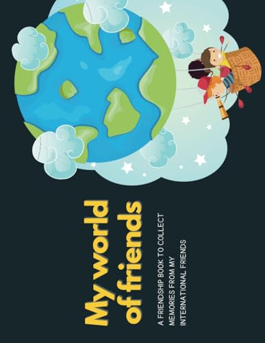 My world of friends: A Friendship Book to collect memories from my international friends
