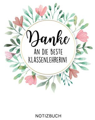 DANKE AN DIE BESTE KLASSENLEHRERIN! NOTIZBUCH: A5 Notizbuch 120 Seiten kariert | Abschiedsgeschenk Grundschule | Abschlussgeschenk Lehrerin | Danke Geschenk | Erinnerungsbuch | Klassengeschenk