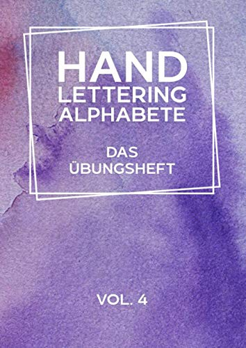 Hand Lettering Alphabete - Das Übungsheft Vol.4: Kalligraphie und Handlettering Übungsheft mit Vorlagen für Anfänger zum selber ausfüllen und ... sowie Zahlen zum üben der Handschrift