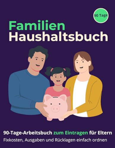 Familien-Haushaltsbuch: 90-Tage-Arbeitsbuch zum Eintragen für Eltern | Fixkosten, Ausgaben und Rücklagen einfach ordnen