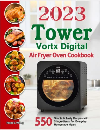 2023 Tower Vortx Digital Air Fryer Oven Cookbook: 550 Simple & Tasty Recipes with 5 Ingredients For Everyday Homemade Meals