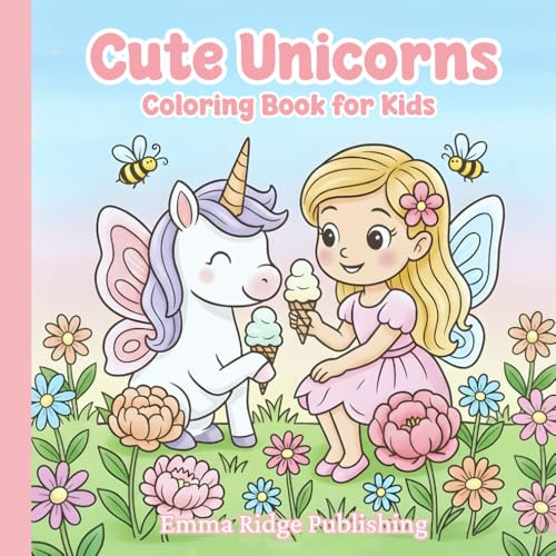 Cute Unicorns Coloring Book: Adorable Unicorn Coloring Pages for Kids Featuring Rainbows, Fairies & Princesses (Bold & Easy Coloring Books)