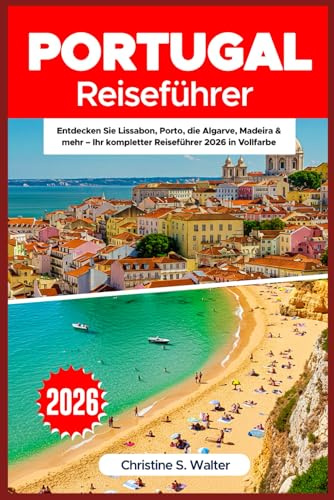 Portugal Reiseführer 2026: Entdecken Sie Lissabon, Porto, die Algarve, Madeira & mehr – Ihr kompletter Reiseführer 2026 in Vollfarbe