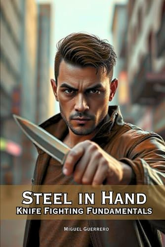 Steel in Hand: Knife Fighting Fundamentals