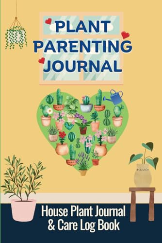 House Plant Journal & Care Log Book: To Help Indoor Gardeners Look After their Plants and Monitor Growth