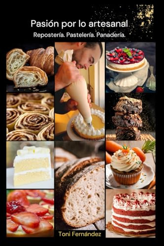 Pasión por lo artesanal.: Repostería. Pastelería. Panadería.